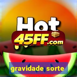 gravidade sorte